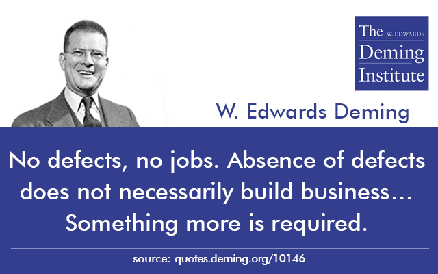 image of quote: "No defects, no jobs. Absence of defects does not necessarily build business… Something more is required."