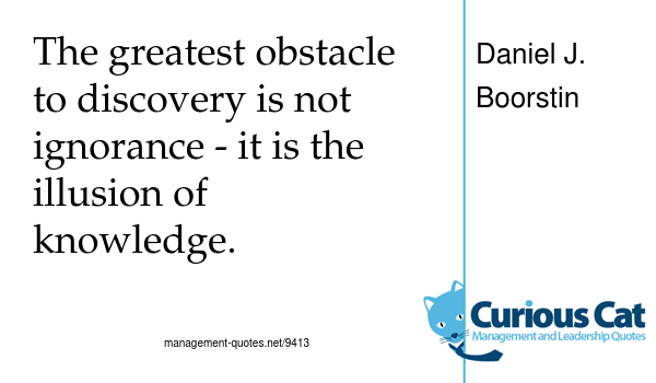 image of text: "The greatest obstacle to discovery is not ignorance - it is the illusion of knowledge."